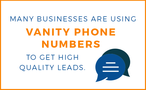 Many businesses use vanity phone numbers for quality leads